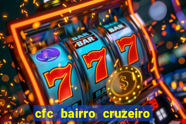 cfc bairro cruzeiro caxias do sul